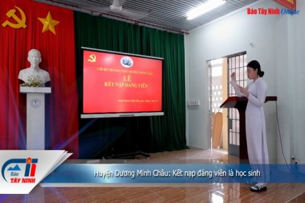 Huyện Dương Minh Châu: Kết nạp đảng viên là học sinh