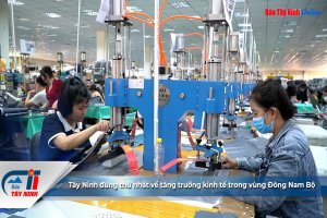 Tây Ninh đứng thứ nhất về tăng trưởng kinh tế trong vùng Đông Nam Bộ