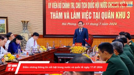 Điểm những thông tin nổi bật trong nước và quốc tế ngày 17.07.2024