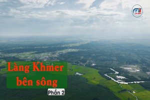 Ký sự Vàm Cỏ Đông <br>Tập 14: Làng Khmer nơi thượng nguồn -Phần 2