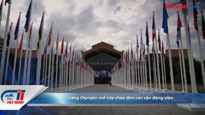 Làng Olympic mở cửa chào đón các vận động viên