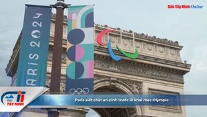 Paris siết chặt an ninh trước lễ khai mạc Olympic