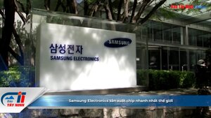 Samsung Electronics sản xuất chip nhanh nhất thế giới