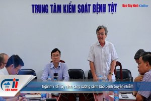 Ngành Y tế Tây Ninh tăng cường cảnh báo bệnh truyền nhiễm