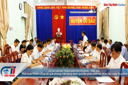 Dự án cao tốc Thành phố Hồ Chí Minh–Mộc Bài: Phải hoàn thành công tác giải phóng mặt bằng đoạn qua địa phận tỉnh Tây Ninh vào ngày 15.4.2025