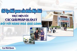 Chi Cục Hải quan cửa khẩu Mộc Bài: Thực hiện tốt các giải pháp quản lý đối với hàng hoá quá cảnh