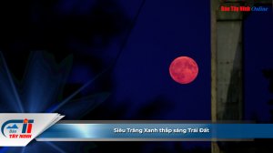 Siêu Trăng Xanh thắp sáng Trái Đất