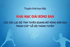 Trực tiếp: Giải Bóng bàn các CLB tỉnh Tuyên Quang mở rộng năm 2024 tranh cúp “Lễ hội Thành Tuyên”