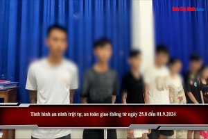 Tình hình an ninh trật tự, an toàn giao thông từ ngày 26.8 đến 01.9.2024