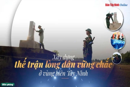 Xây dựng thế trận lòng dân vững chắc ở vùng biên Tây Ninh