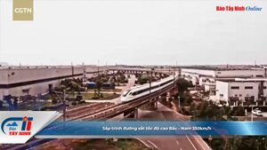 Sắp trình đường sắt tốc độ cao Bắc - Nam 350km/h