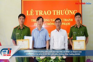 BHXH tỉnh khen thưởng đột xuất cho tập thể, cá nhân có thành tích trong điều tra, phá vụ án làm giả giấy chứng nhận hưởng BHXH