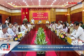 Tỉnh uỷ cho chủ trương đối với dự án đầu tư sử dụng đất do Nhà nước quản lý