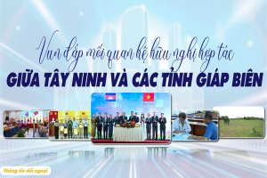 Vun đắp mối quan hệ hữu nghị hợp tác giữa Tây Ninh và các tỉnh giáp biên