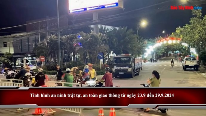 Tình hình an ninh trật tự, an toàn giao thông từ ngày 22.9 đến 29.9.2024