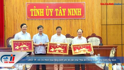 LĐLĐ TP. Hồ Chí Minh trao tặng kinh phí 36 căn nhà “Mái ấm công đoàn” cho tỉnh Tây Ninh