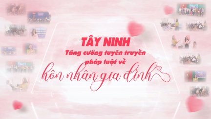 Tây Ninh: Tăng cường tuyên truyền pháp luật về hôn nhân gia đình