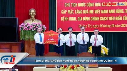 Tổng Bí thư, Chủ tịch nước tri ân người có công tỉnh Quảng Trị