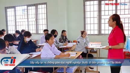 Sắp xếp lại hệ thống giáo dục nghề nghiệp: Bước đi tiên phong của Tây Ninh