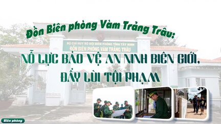 Đồn Biên phòng Vàm Trảng Trâu: Nỗ lực bảo vệ an ninh biên giới, đẩy lùi tội phạm