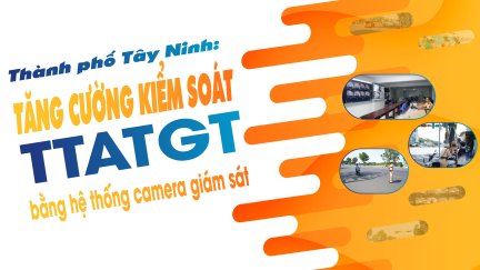 Thành phố Tây Ninh: Tăng cường kiểm soát TTATGT bằng hệ thống camera giám sát