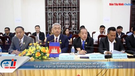 Trao đổi kinh nghiệm trong công tác xét xử giữa Toà án sơ thẩm các tỉnh thuộc Vương quốc Campuchia và TAND tỉnh Tây Ninh