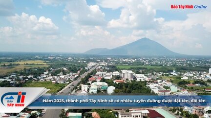 Năm 2025, thành phố Tây Ninh sẽ có nhiều tuyến đường được đặt tên, đổi tên