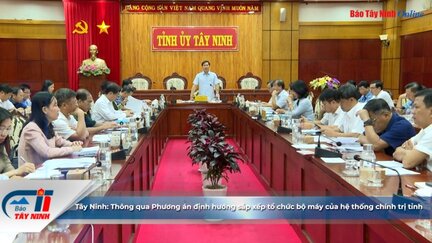 Tây Ninh: Thông qua Phương án định hướng sắp xếp tổ chức bộ máy của hệ thống chính trị tỉnh