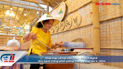 Khai mạc Lễ hội Văn hóa - Du lịch Nghề làm bánh tráng phơi sương Trảng Bàng lần V- 2024