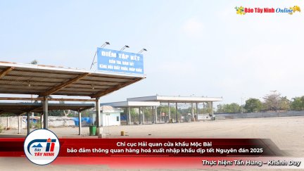 Chi cục Hải quan cửa khẩu Mộc Bài bảo đảm thông quan hàng hoá xuất nhập khẩu dịp tết Nguyên đán 2025