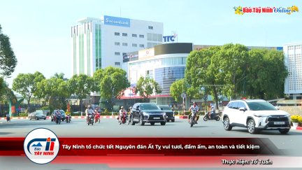 Tây Ninh tổ chức tết Nguyên đán Ất Tỵ vui tươi, đầm ấm, an toàn và tiết kiệm