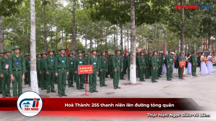 Hoà Thành: 255 thanh niên lên đường tòng quân