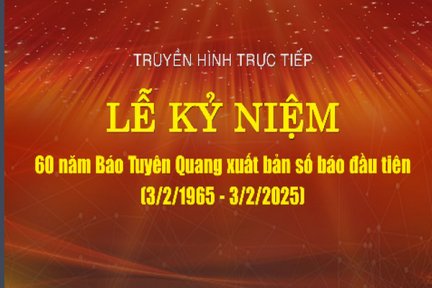 Trực tiếp-Lễ kỷ niệm 60 năm Báo Tuyên Quang xuất bản số báo đầu tiên (3/2/1965 - 3/2/2025)