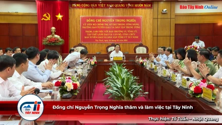 Đồng chí Nguyễn Trọng Nghĩa thăm và làm việc tại Tây Ninh