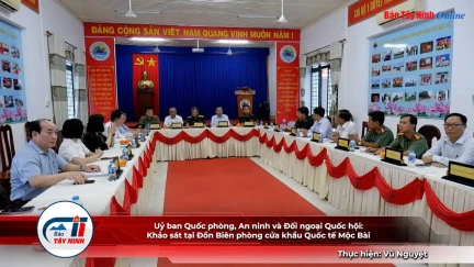 Uỷ ban Quốc phòng, An ninh và Đối ngoại Quốc hội: Khảo sát tại Đồn Biên phòng cửa khẩu Quốc tế Mộc Bài
