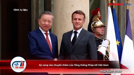 Kỳ vọng vào chuyến thăm của Tổng thống Pháp tới Việt Nam
