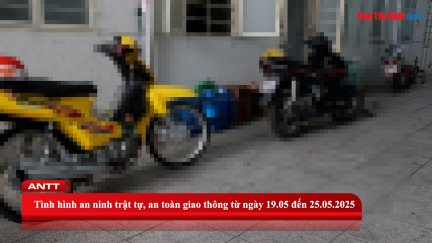 Tình hình an ninh trật tự, an toàn giao thông từ ngày 19.05 đến 25.05.2025