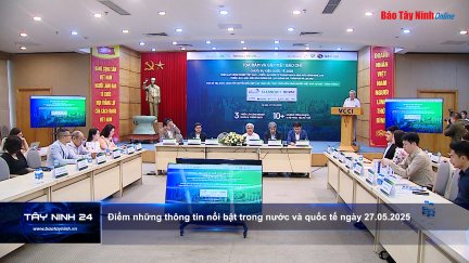 Điểm những thông tin nổi bật trong nước và quốc tế ngày 27.05.2025