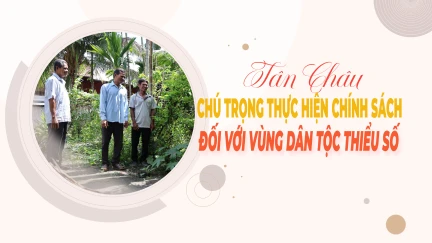 Tân Châu chú trọng thực hiện chính sách đối với vùng dân tộc thiểu số