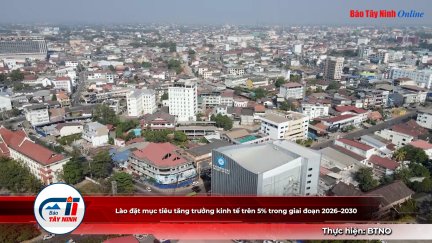 Lào đặt mục tiêu tăng trưởng kinh tế trên 5% trong giai đoạn 2026–2030