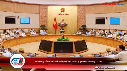 Sẽ hướng dẫn toàn quốc về vận hành chính quyền địa phương 02 cấp
