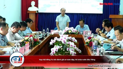 Họp Hội đồng Tư vấn đánh giá an toàn đập, hồ chứa nước Dầu Tiếng