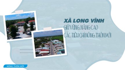 Xã Long Vĩnh giữ vững, nâng cao các tiêu chí nông thôn mới
