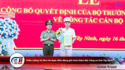Thiếu tướng Vũ Như Hà được điều động giữ chức Giám đốc Công an tỉnh Tây Ninh