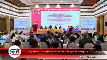 Họp báo quốc tế công bố triển khai mô hình chính quyền địa phương 2 cấp