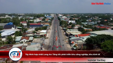Tây Ninh hợp nhất Long An: Tăng tốc phát triển khu công nghiệp, khu kinh tế
