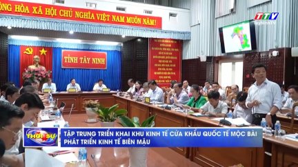 Tập trung triển khai Khu kinh tế Cửa khẩu Quốc tế Mộc Bài phát triển kinh tế biên mậu