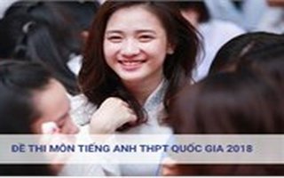 Đề thi môn tiếng Anh thi tốt nghiệp THPT quốc gia 2018