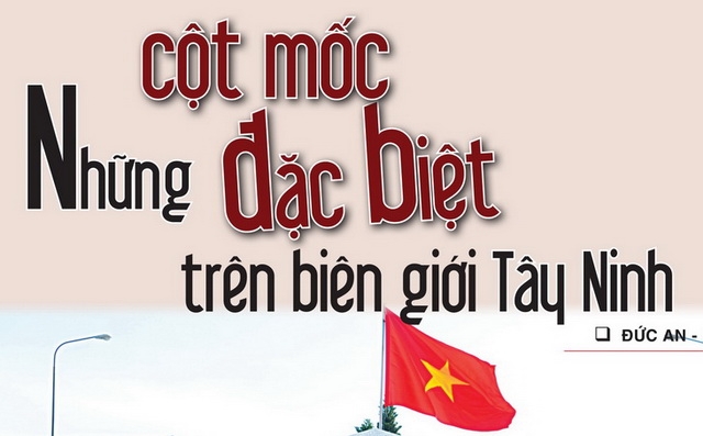 Những cột mốc đặc biệt trên biên giới Tây Ninh