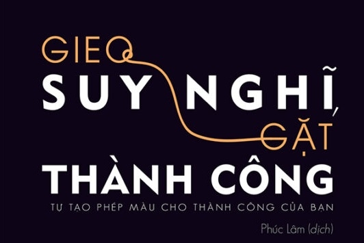 “Gieo suy nghĩ gặt thành công” - tự tạo phép màu cho thành công của bạn